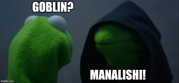 Evil Kermit Meme | GOBLIN? MANALISHI! | image tagged in memes,evil kermit | made w/ Imgflip meme maker