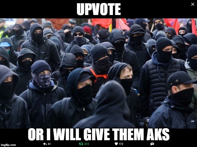 Antifa | UPVOTE; OR I WILL GIVE THEM AKS | image tagged in antifa | made w/ Imgflip meme maker