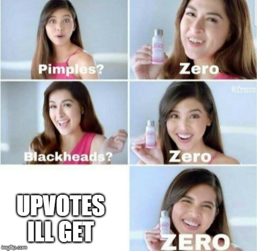 Pimples, Zero! | UPVOTES ILL GET | image tagged in pimples zero | made w/ Imgflip meme maker