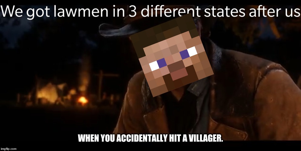 WHEN YOU ACCIDENTALLY HIT A VILLAGER. | image tagged in minecraft | made w/ Imgflip meme maker