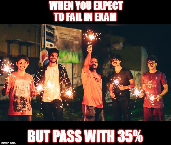 WHEN YOU EXPECT TO FAIL IN EXAM; BUT PASS WITH 35% | image tagged in education,funny,badass | made w/ Imgflip meme maker
