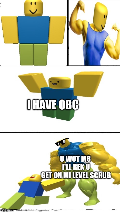 Hey Internet Roblox Noob | I HAVE OBC; U WOT M8 
I'LL REK U
GET ON MI LEVEL SCRUB | image tagged in hey internet roblox noob | made w/ Imgflip meme maker