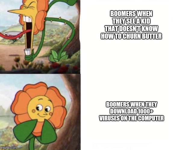 cagney carnation | BOOMERS WHEN THEY SEE A KID THAT DOESN'T KNOW HOW TO CHURN BUTTER; BOOMERS WHEN THEY DOWNLOAD 1000+ VIRUSES ON THE COMPUTER | image tagged in cagney carnation | made w/ Imgflip meme maker