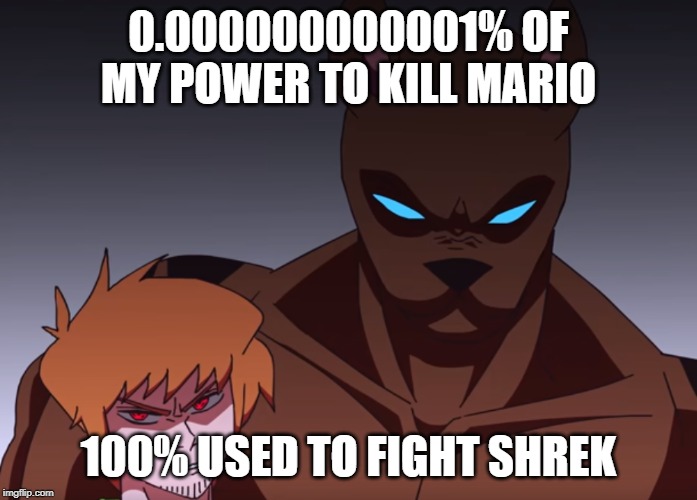 Shaggy | 0.000000000001% OF MY POWER TO KILL MARIO 100% USED TO FIGHT SHREK | image tagged in shaggy | made w/ Imgflip meme maker