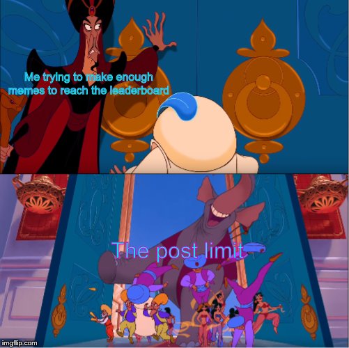 Prince Ali Bursting In | Me trying to make enough memes to reach the leaderboard; The post limit | image tagged in prince ali bursting in | made w/ Imgflip meme maker