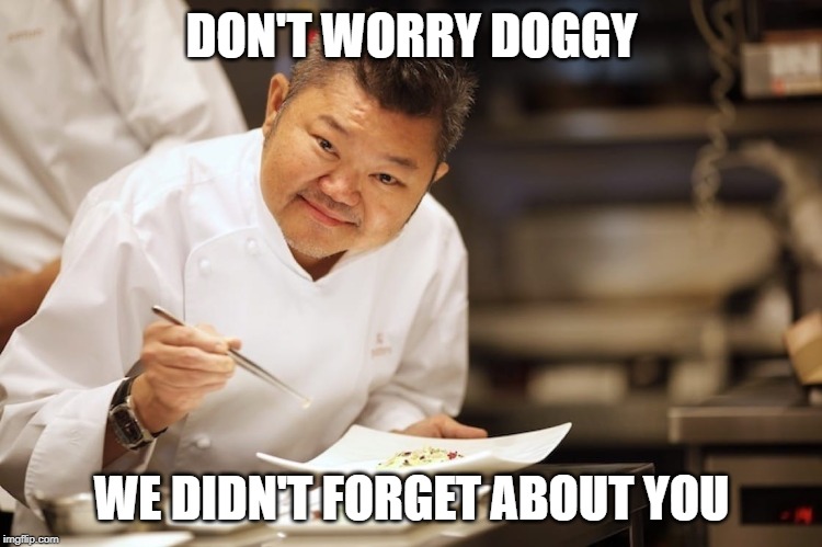 DON'T WORRY DOGGY WE DIDN'T FORGET ABOUT YOU | made w/ Imgflip meme maker