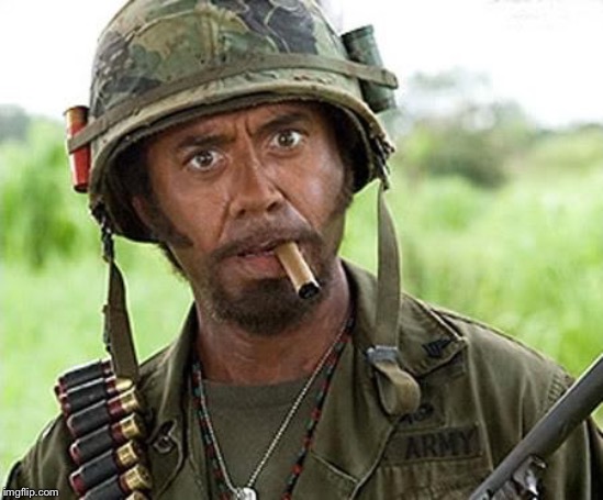 Robert Downey Jr Tropic Thunder | image tagged in robert downey jr tropic thunder | made w/ Imgflip meme maker