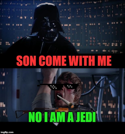 Star Wars No Meme | SON COME WITH ME; NO I AM A JEDI | image tagged in memes,star wars no | made w/ Imgflip meme maker