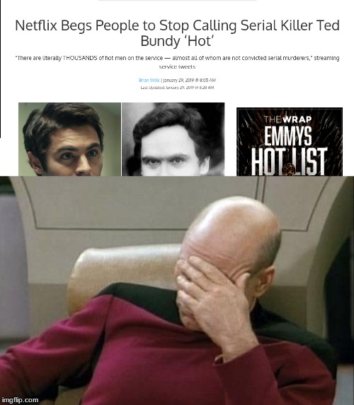 Ted Bundy did nothing wrong | image tagged in memes,captain picard facepalm,ted bundy,netflix | made w/ Imgflip meme maker
