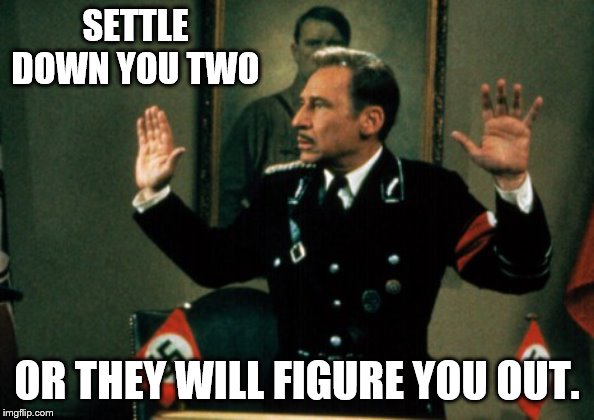 SETTLE DOWN YOU TWO OR THEY WILL FIGURE YOU OUT. | made w/ Imgflip meme maker