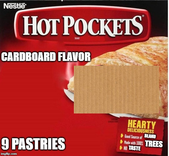 Hot Pocket Box | CARDBOARD FLAVOR; BLAND; 9 PASTRIES; TREES; TASTE | image tagged in hot pocket box | made w/ Imgflip meme maker