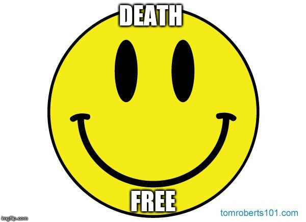 Smiley face | DEATH; FREE | image tagged in smiley face | made w/ Imgflip meme maker