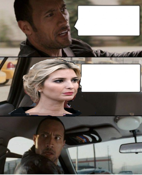 Rock drives Ivanka Blank Meme Template