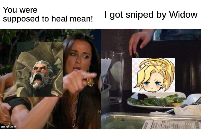 Woman Yelling At Cat | You were supposed to heal mean! I got sniped by Widow | image tagged in memes,woman yelling at cat | made w/ Imgflip meme maker