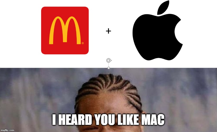 The McMac | I HEARD YOU LIKE MAC | image tagged in memes,yo dawg,pop culture | made w/ Imgflip meme maker