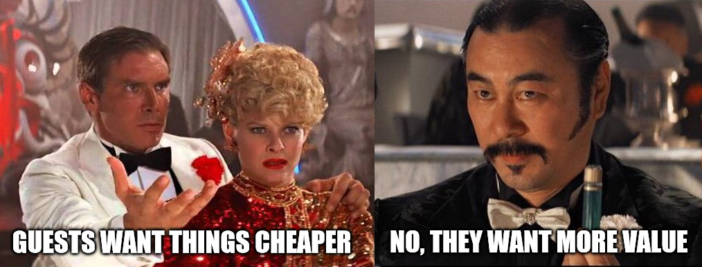 NO, THEY WANT MORE VALUE; GUESTS WANT THINGS CHEAPER | image tagged in cat | made w/ Imgflip meme maker