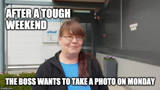AFTER A TOUGH 
WEEKEND; THE BOSS WANTS TO TAKE A PHOTO ON MONDAY | made w/ Imgflip meme maker