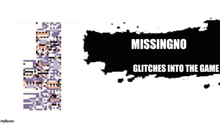 *an error occurred* | MISSINGNO; GLITCHES INTO THE GAME | image tagged in smash bros newcomer | made w/ Imgflip meme maker