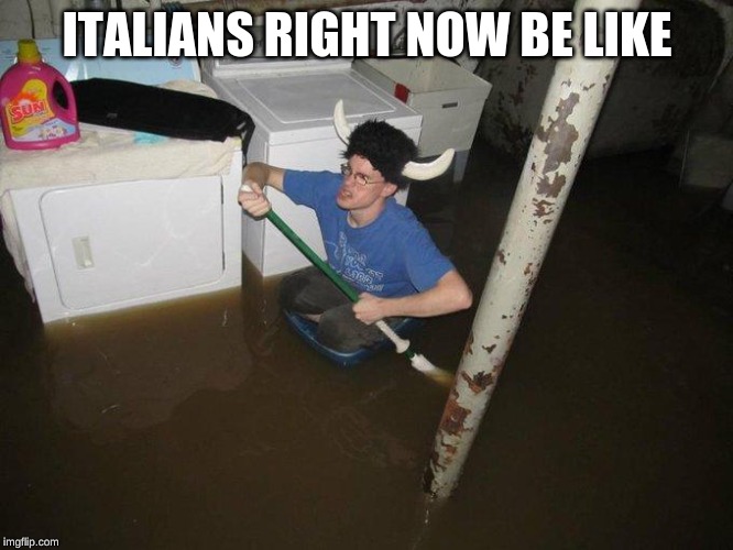 Laundry Viking Meme | ITALIANS RIGHT NOW BE LIKE | image tagged in memes,laundry viking | made w/ Imgflip meme maker