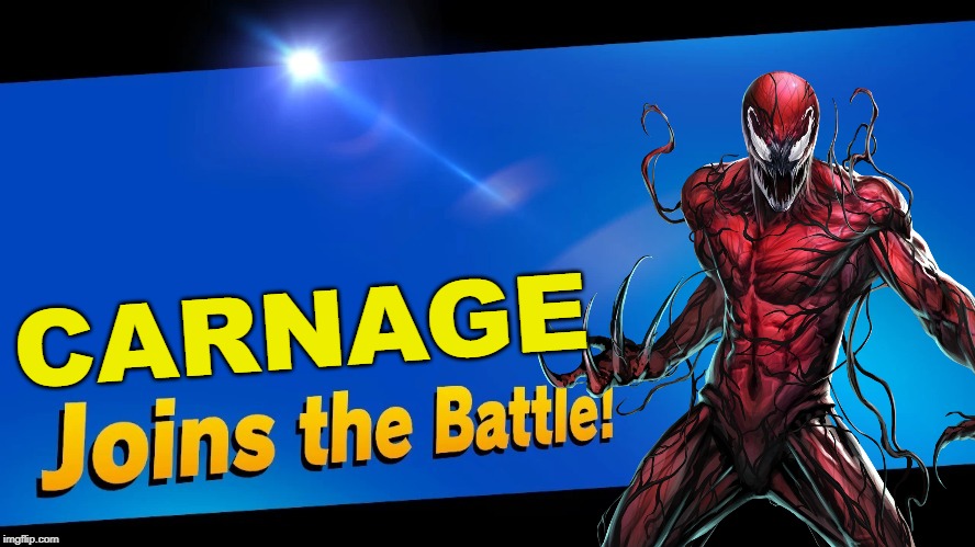 WE... ARE... CARNAGE!!!!! | CARNAGE | image tagged in blank joins the battle,super smash bros,marvel,marvel comics,venom | made w/ Imgflip meme maker