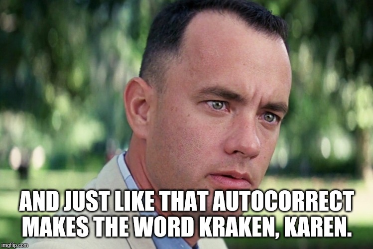Autocorrect and puns week anyone? It'll be hosted by me and TimidDeer. | AND JUST LIKE THAT AUTOCORRECT MAKES THE WORD KRAKEN, KAREN. | image tagged in memes,and just like that,kraken,karen,autocorrect,karen the kraken | made w/ Imgflip meme maker