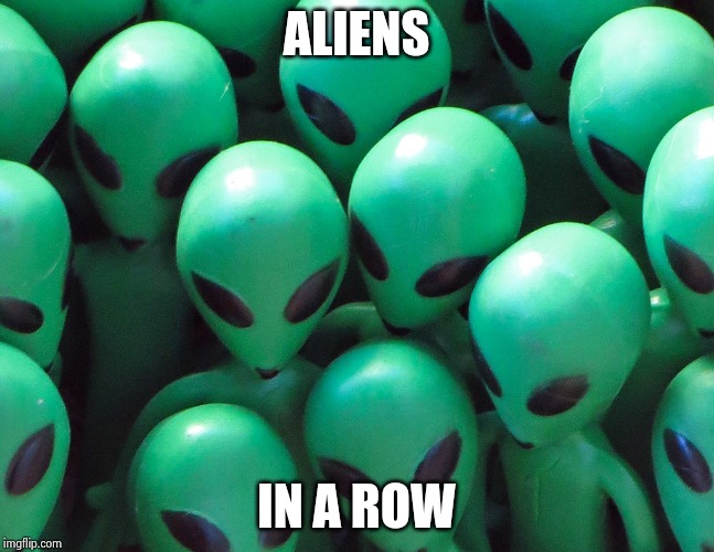 Aliens traffic jam | ALIENS IN A ROW | image tagged in aliens traffic jam | made w/ Imgflip meme maker