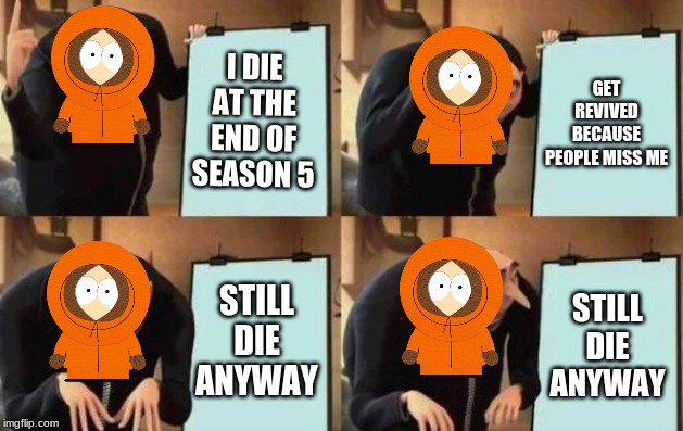 Gru's Plan | I DIE AT THE END OF SEASON 5; GET REVIVED BECAUSE PEOPLE MISS ME; STILL DIE ANYWAY; STILL DIE ANYWAY | image tagged in gru's plan | made w/ Imgflip meme maker