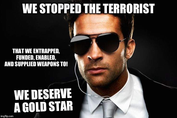 CIA  | WE STOPPED THE TERRORIST; WE DESERVE A GOLD STAR; THAT WE ENTRAPPED, FUNDED, ENABLED, AND SUPPLIED WEAPONS TO! | image tagged in cia | made w/ Imgflip meme maker