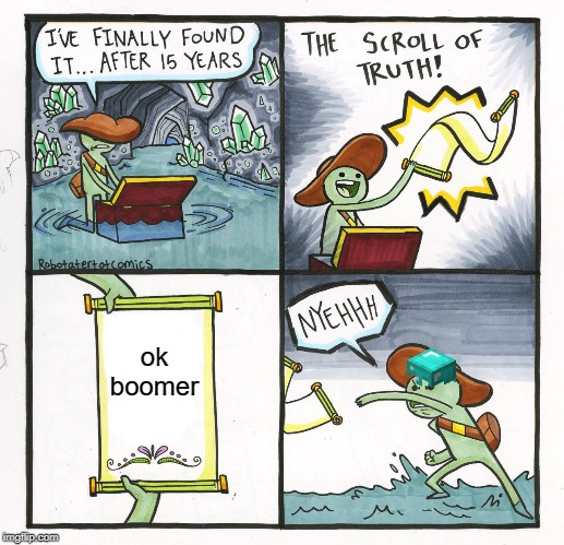 The Scroll Of Truth | ok boomer | image tagged in memes,the scroll of truth | made w/ Imgflip meme maker