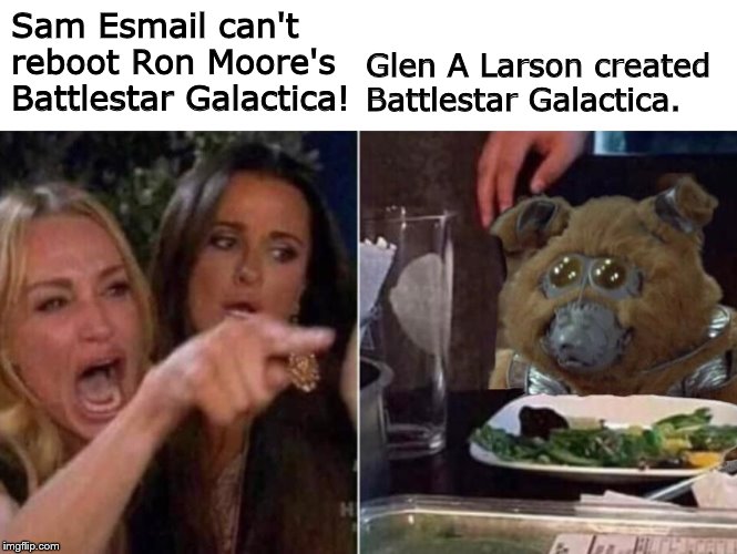 The Real Battlestar Galactica | Glen A Larson created Battlestar Galactica. Sam Esmail can't reboot Ron Moore's Battlestar Galactica! | image tagged in battlestar galactica | made w/ Imgflip meme maker