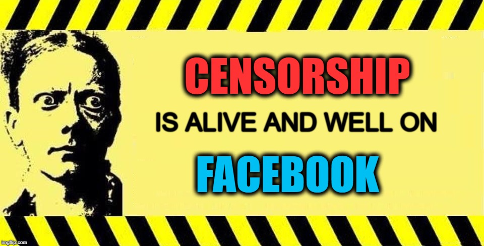 HATING FACEBOOK | CENSORSHIP; IS ALIVE AND WELL ON; FACEBOOK | image tagged in warning censorship,kill free speech,facebook,censorship,corruption,suppression | made w/ Imgflip meme maker