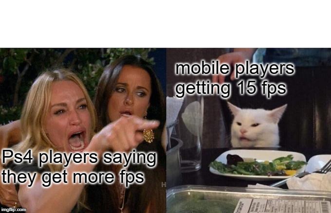 Woman Yelling At Cat Meme | mobile players getting 15 fps; Ps4 players saying they get more fps | image tagged in memes,woman yelling at cat | made w/ Imgflip meme maker