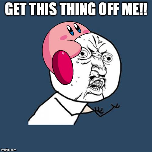 Y U No Meme | GET THIS THING OFF ME!! | image tagged in memes,y u no | made w/ Imgflip meme maker