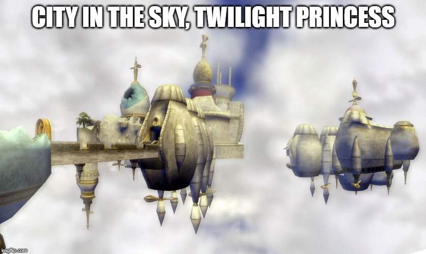 CITY IN THE SKY, TWILIGHT PRINCESS | made w/ Imgflip meme maker