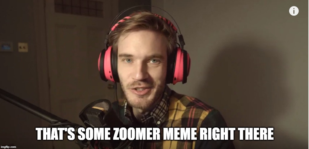 THAT'S SOME ZOOMER MEME RIGHT THERE | made w/ Imgflip meme maker