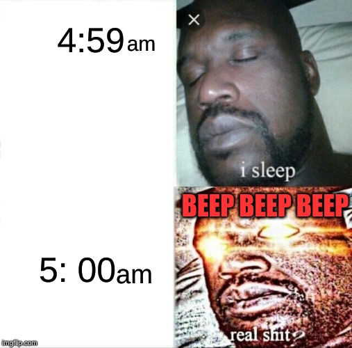 Sleeping Shaq Meme | 4:59 5: 00 am am BEEP BEEP BEEP | image tagged in memes,sleeping shaq | made w/ Imgflip meme maker