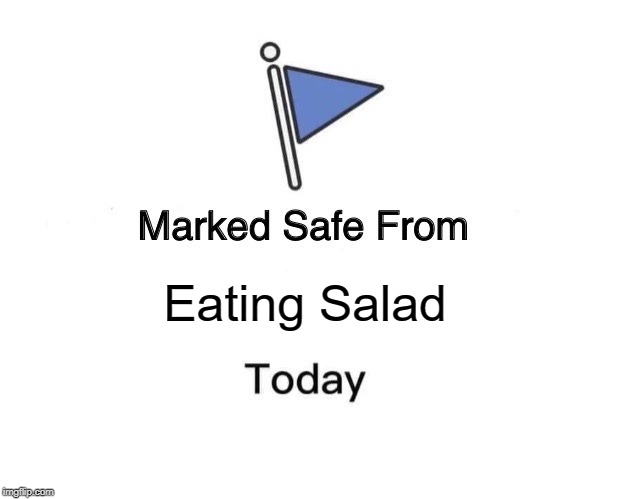 Marked Safe From Meme | Eating Salad | image tagged in memes,marked safe from | made w/ Imgflip meme maker