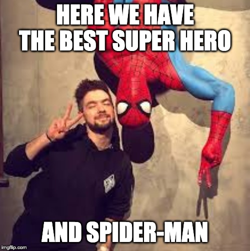 jacksepticeye sean mc | HERE WE HAVE THE BEST SUPER HERO; AND SPIDER-MAN | image tagged in spiderman,jacksepticeye,jacksepticeyememes | made w/ Imgflip meme maker