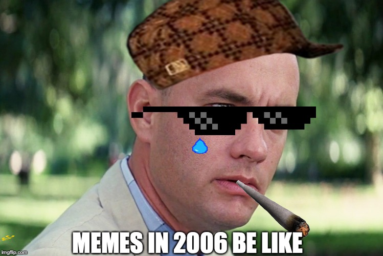 And Just Like That Meme | MEMES IN 2006 BE LIKE | image tagged in memes,and just like that | made w/ Imgflip meme maker