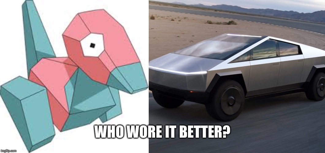 Who Wore it Better? Porygon vs. Cybertruck | WHO WORE IT BETTER? | image tagged in pokemon,cybertruck,funny,memes,who wore it better,comparison | made w/ Imgflip meme maker