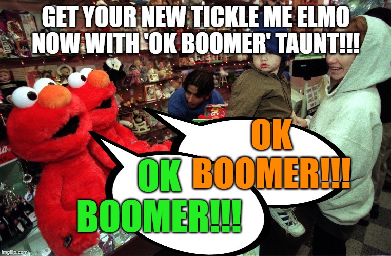 Malice Elmo | GET YOUR NEW TICKLE ME ELMO NOW WITH 'OK BOOMER' TAUNT!!! OK BOOMER!!! OK BOOMER!!! | image tagged in elmo evil | made w/ Imgflip meme maker