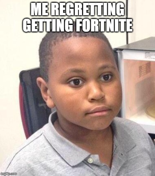 Minor Mistake Marvin Meme | ME REGRETTING GETTING FORTNITE | image tagged in memes,minor mistake marvin | made w/ Imgflip meme maker