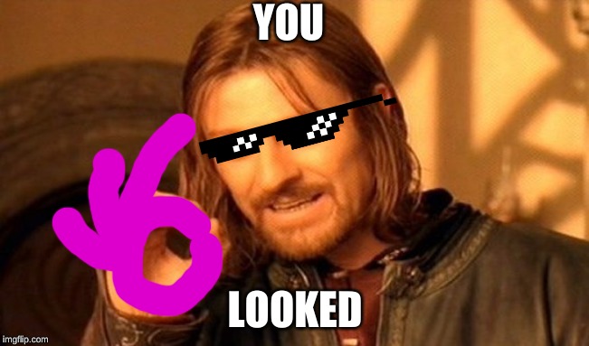 One Does Not Simply Meme | YOU; LOOKED | image tagged in memes,one does not simply | made w/ Imgflip meme maker