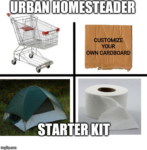 Starter kit | URBAN HOMESTEADER; CUSTOMIZE YOUR OWN CARDBOARD; STARTER KIT | image tagged in memes,blank starter pack,urban,camping,fun | made w/ Imgflip meme maker