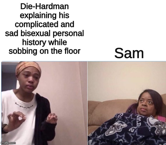 girl crying to her mum | Die-Hardman explaining his complicated and sad bisexual personal history while sobbing on the floor; Sam | image tagged in girl crying to her mum | made w/ Imgflip meme maker