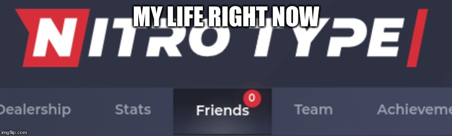 Me irl | MY LIFE RIGHT NOW | image tagged in friends | made w/ Imgflip meme maker