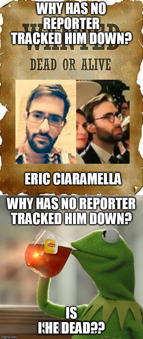 WHY HAS NO REPORTER TRACKED HIM DOWN? IS HE DEAD? | image tagged in cia | made w/ Imgflip meme maker