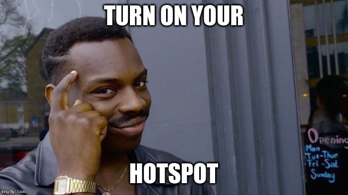 Roll Safe Think About It Meme | TURN ON YOUR HOTSPOT | image tagged in memes,roll safe think about it | made w/ Imgflip meme maker