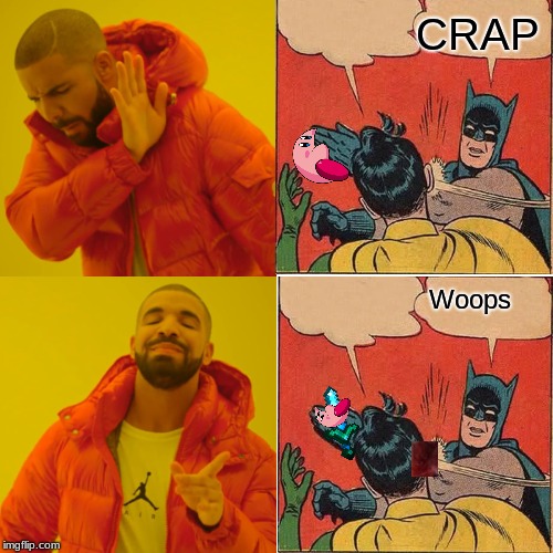 CRAP Woops | image tagged in memes,drake hotline bling | made w/ Imgflip meme maker