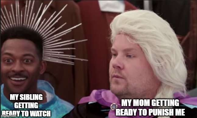 elsa gonna beat yo ass | MY SIBLING GETTING READY TO WATCH; MY MOM GETTING READY TO PUNISH ME | image tagged in elsas punishment | made w/ Imgflip meme maker